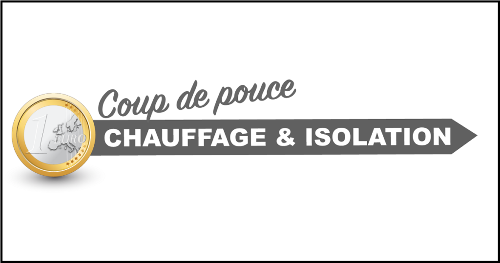 Coup de pouce « Chauffage » et « Isolation »